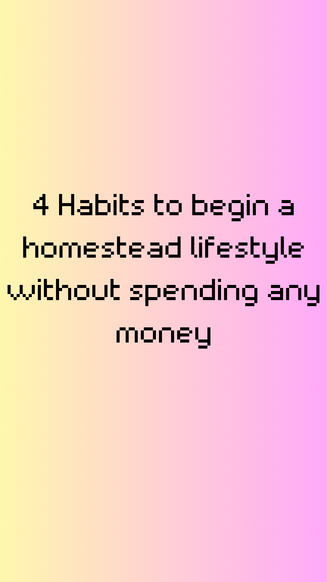 Habits to begin a homestead lifestyle without spending any money